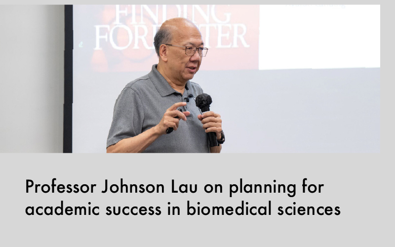 Distinguished Lecture: Professor Johnson Lau on planning for academic success in biomedical sciences